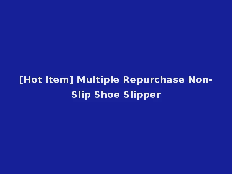 [Hot Item] Multiple Repurchase Non-Slip Shoe Slipper