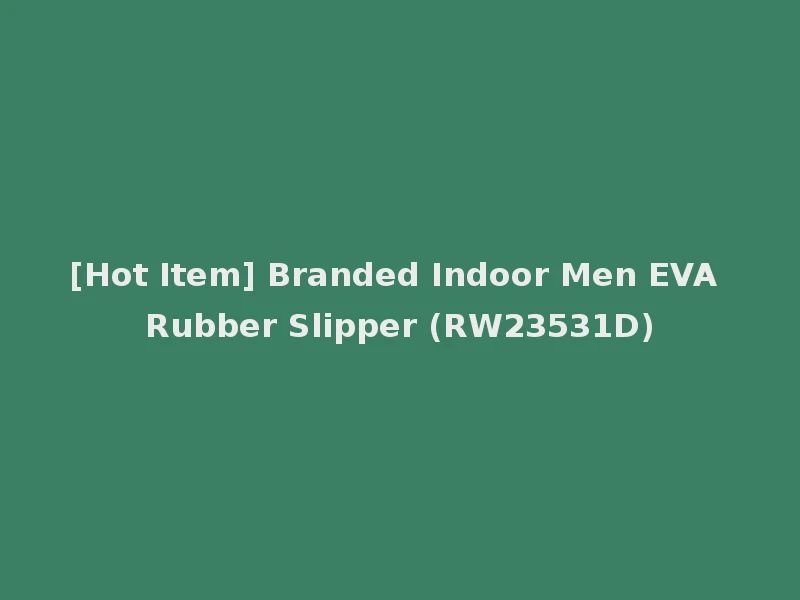 [Hot Item] Branded Indoor Men EVA Rubber Slipper (RW23531D)