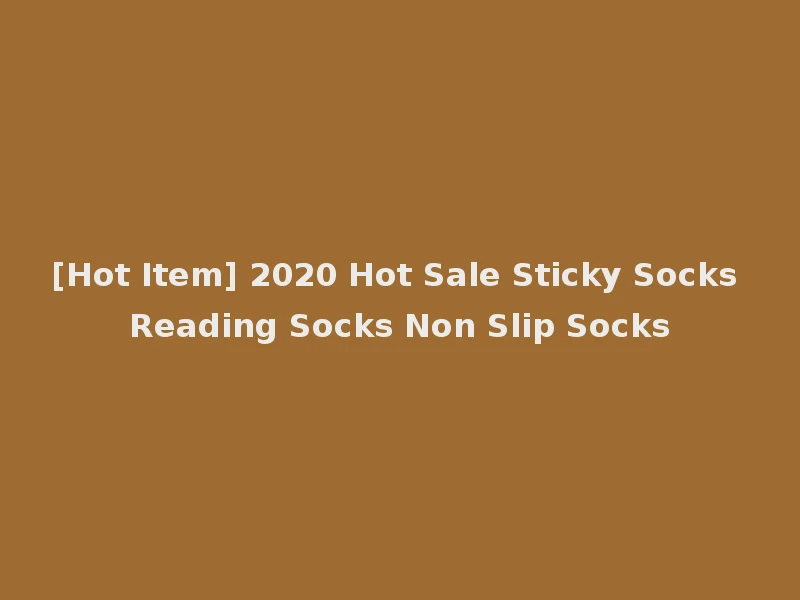 [Hot Item] 2020 Hot Sale Sticky Socks Reading Socks Non Slip Socks