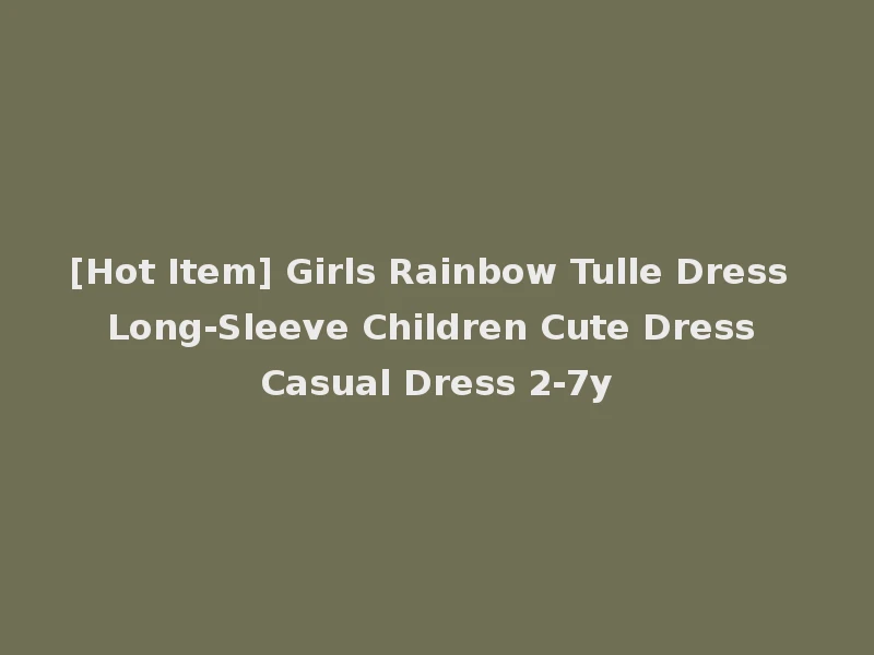 [Hot Item] Girls Rainbow Tulle Dress Long-Sleeve Children Cute Dress Casual Dress 2-7y