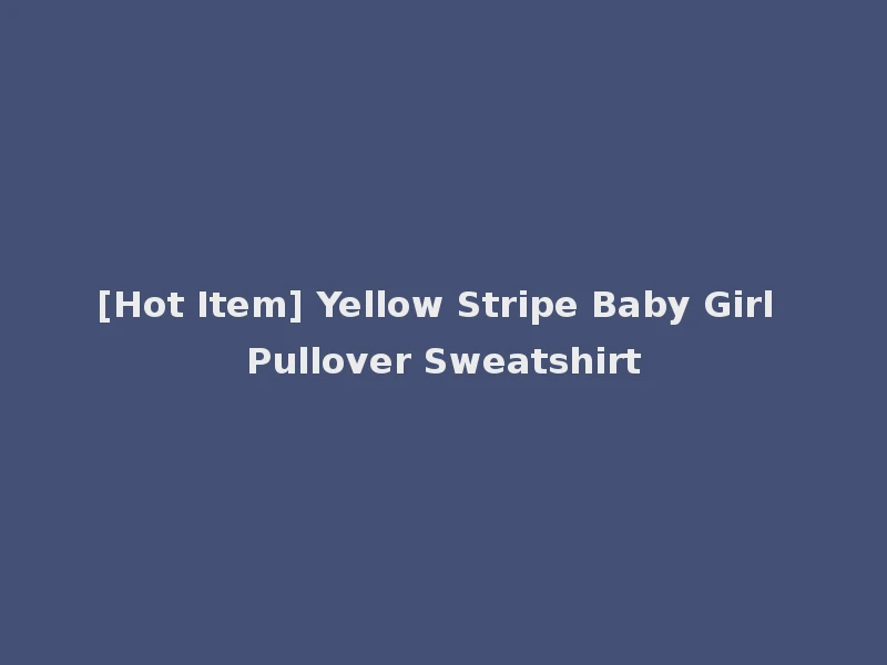 [Hot Item] Yellow Stripe Baby Girl Pullover Sweatshirt