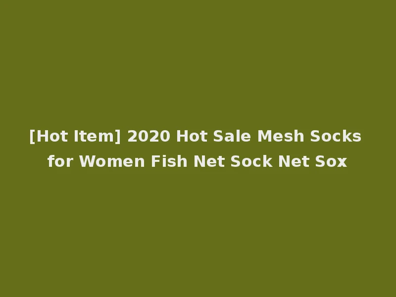 [Hot Item] 2020 Hot Sale Mesh Socks for Women Fish Net Sock Net Sox