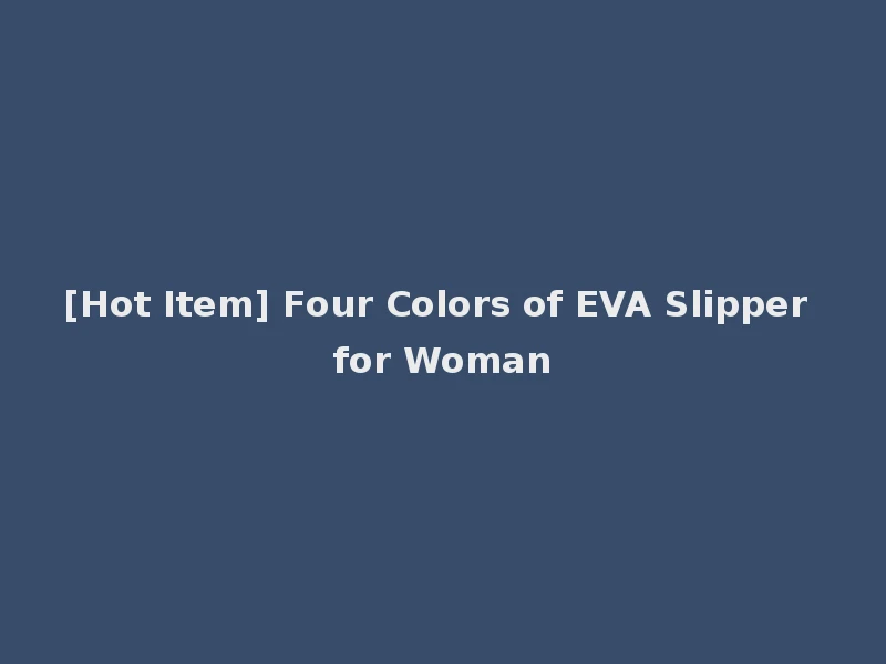 [Hot Item] Four Colors of EVA Slipper for Woman