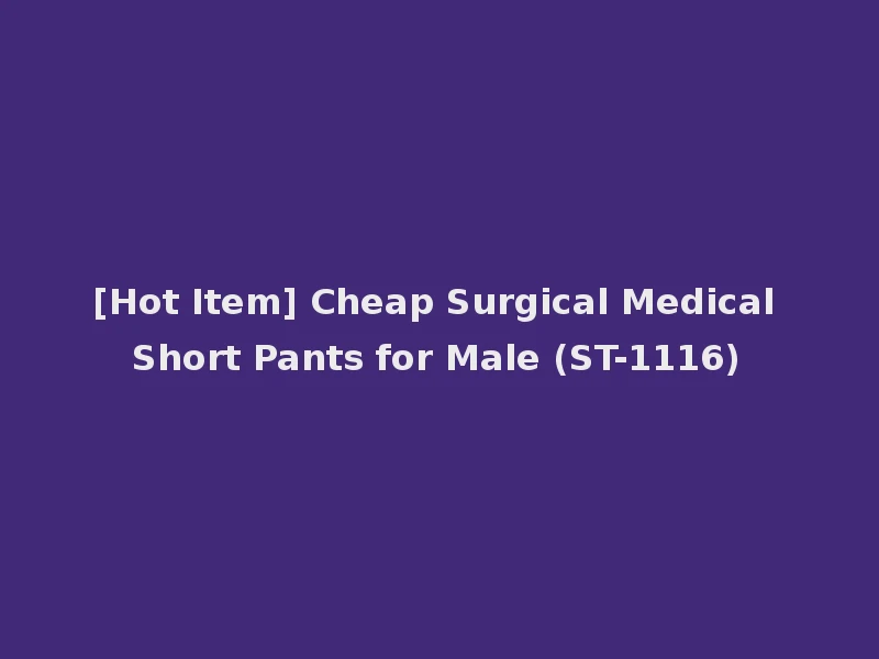 [Hot Item] Cheap Surgical Medical Short Pants for Male (ST-1116)
