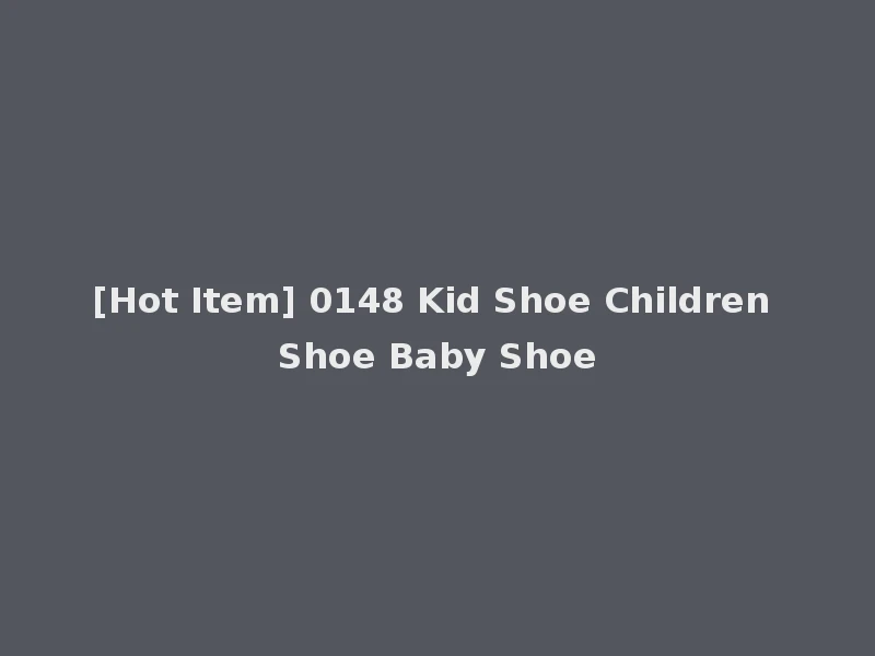 [Hot Item] 0148 Kid Shoe Children Shoe Baby Shoe