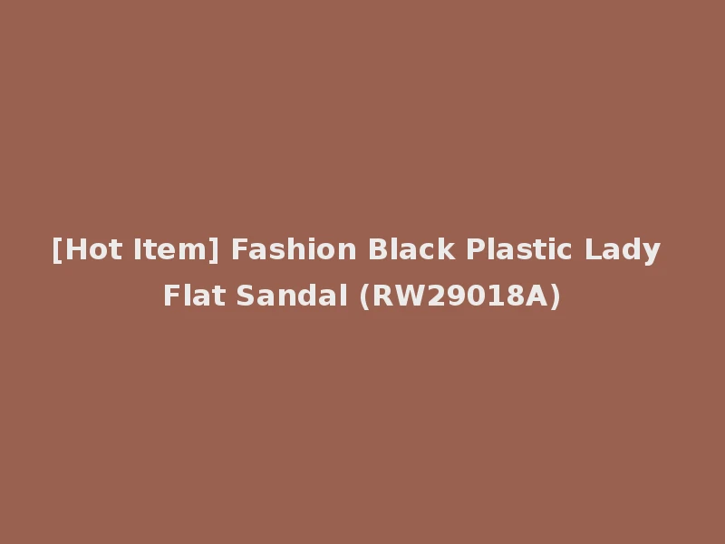 [Hot Item] Fashion Black Plastic Lady Flat Sandal (RW29018A)