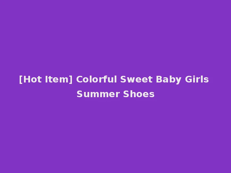 [Hot Item] Colorful Sweet Baby Girls Summer Shoes
