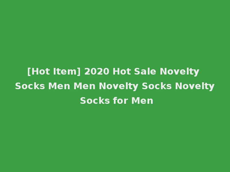 [Hot Item] 2020 Hot Sale Novelty Socks Men Men Novelty Socks Novelty Socks for Men