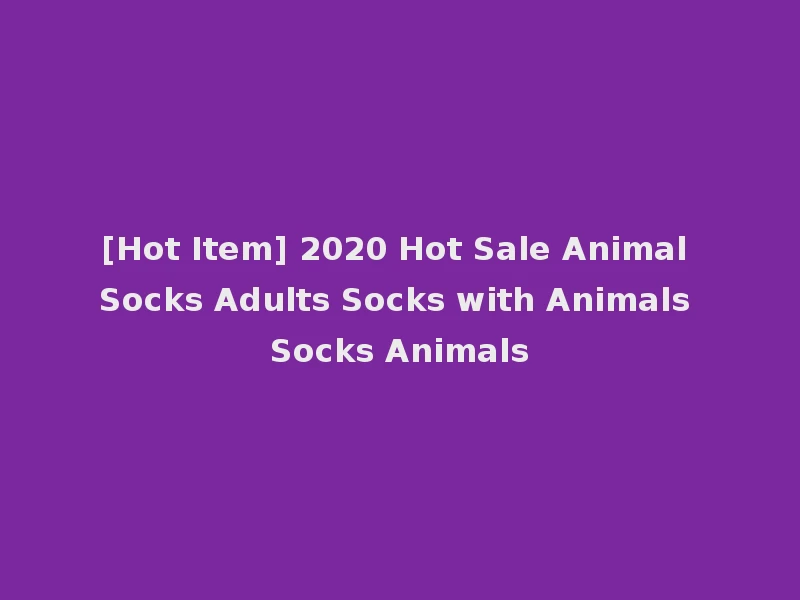[Hot Item] 2020 Hot Sale Animal Socks Adults Socks with Animals Socks Animals