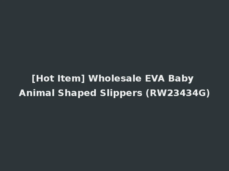 [Hot Item] Wholesale EVA Baby Animal Shaped Slippers (RW23434G)