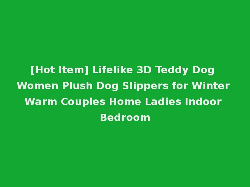 [Hot Item] Lifelike 3D Teddy Dog Women Plush Dog Slippers for Winter Warm Couples Home Ladies Indoor Bedroom