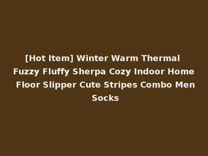 [Hot Item] Winter Warm Thermal Fuzzy Fluffy Sherpa Cozy Indoor Home Floor Slipper Cute Stripes Combo Men Socks