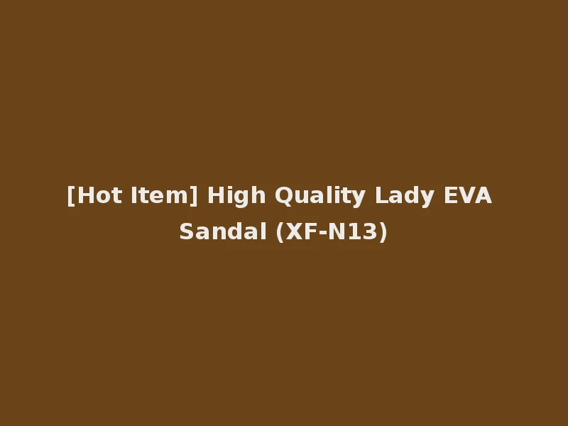 [Hot Item] High Quality Lady EVA Sandal (XF-N13)