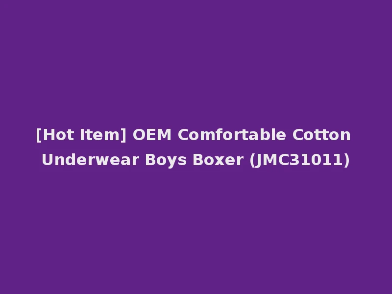 [Hot Item] OEM Comfortable Cotton Underwear Boys Boxer (JMC31011)