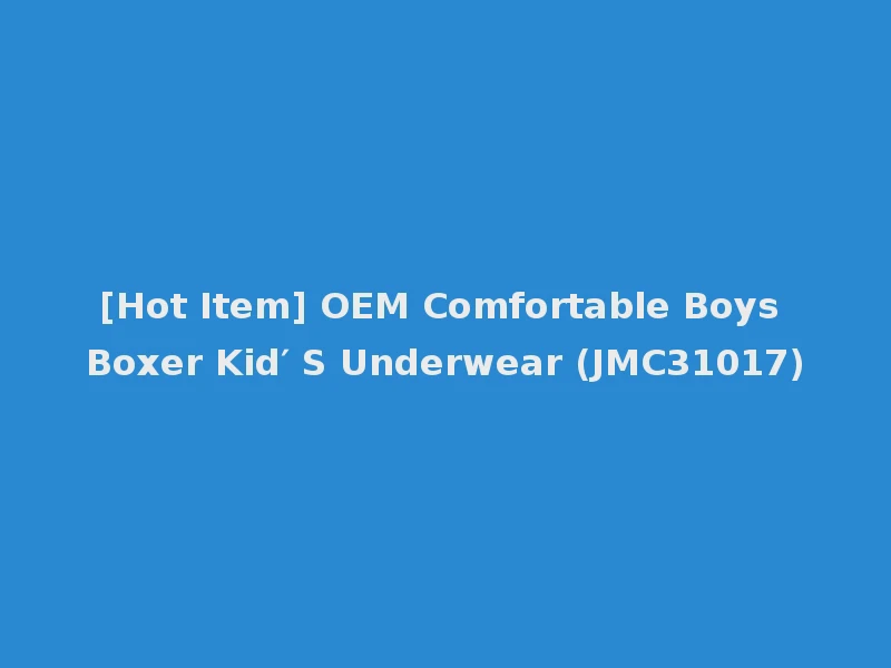 [Hot Item] OEM Comfortable Boys Boxer Kid′ S Underwear (JMC31017)