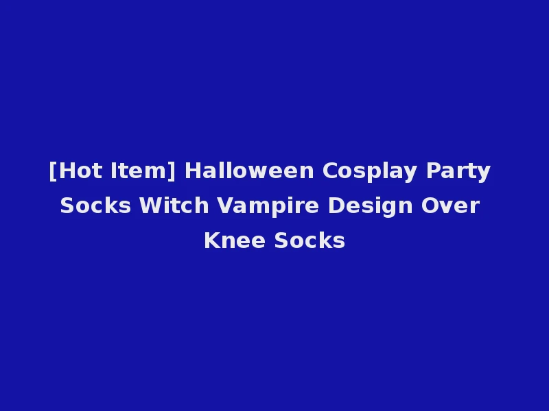 [Hot Item] Halloween Cosplay Party Socks Witch Vampire Design Over Knee Socks