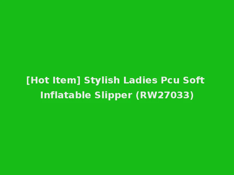 [Hot Item] Stylish Ladies Pcu Soft Inflatable Slipper (RW27033)