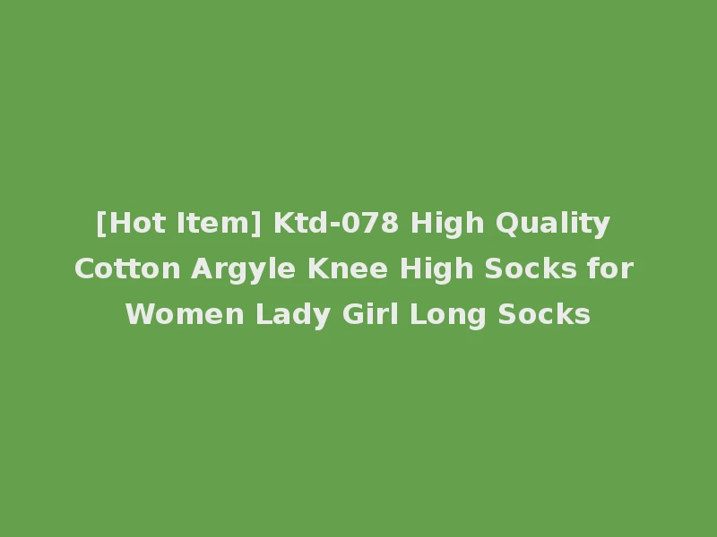 [Hot Item] Ktd-078 High Quality Cotton Argyle Knee High Socks for Women Lady Girl Long Socks