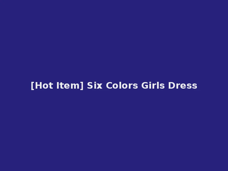 [Hot Item] Six Colors Girls Dress
