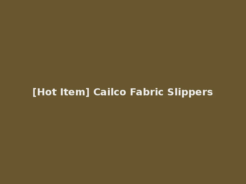 [Hot Item] Cailco Fabric Slippers