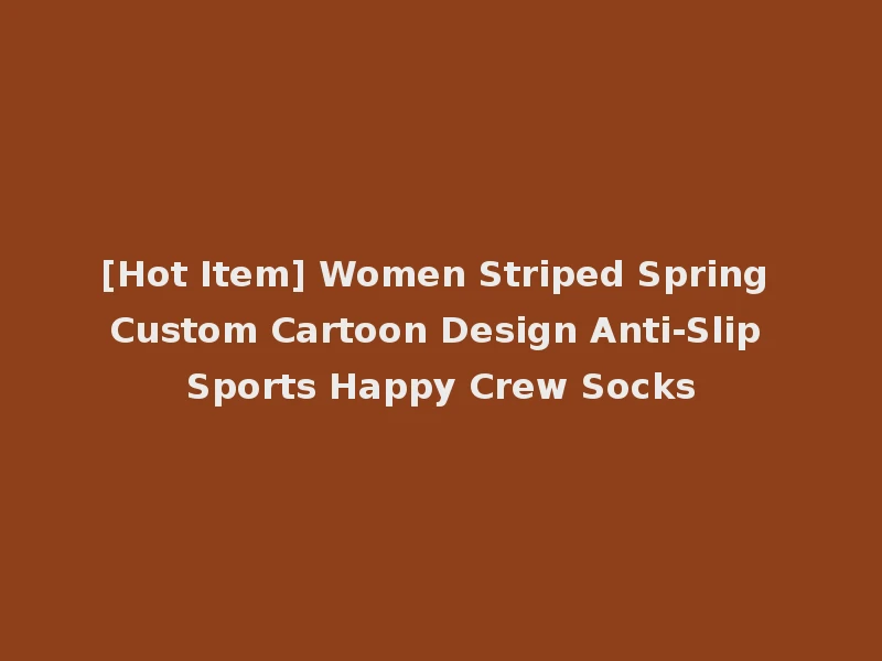 [Hot Item] Women Striped Spring Custom Cartoon Design Anti-Slip Sports Happy Crew Socks