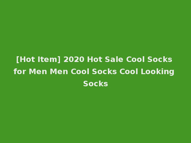 [Hot Item] 2020 Hot Sale Cool Socks for Men Men Cool Socks Cool Looking Socks