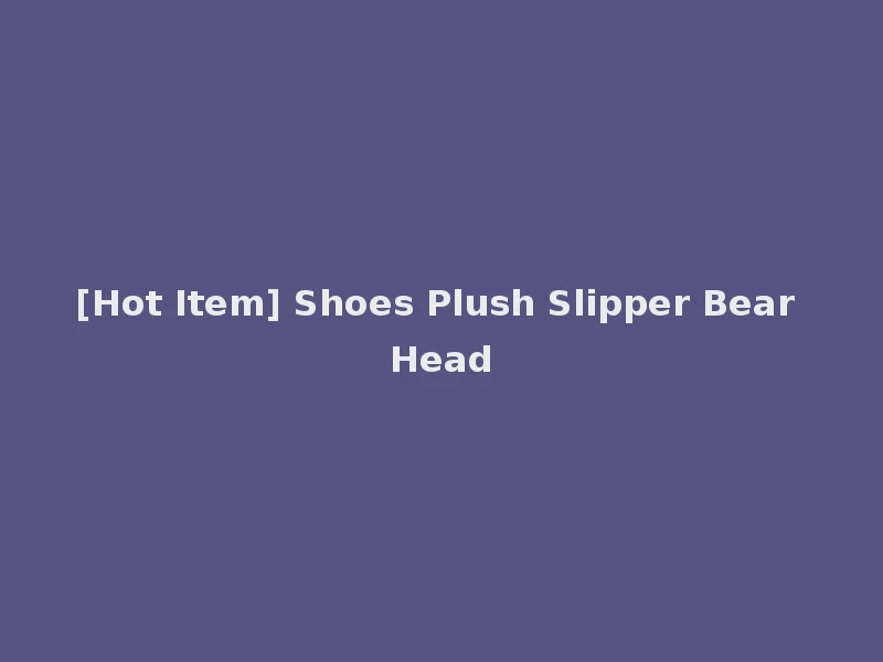 [Hot Item] Shoes Plush Slipper Bear Head