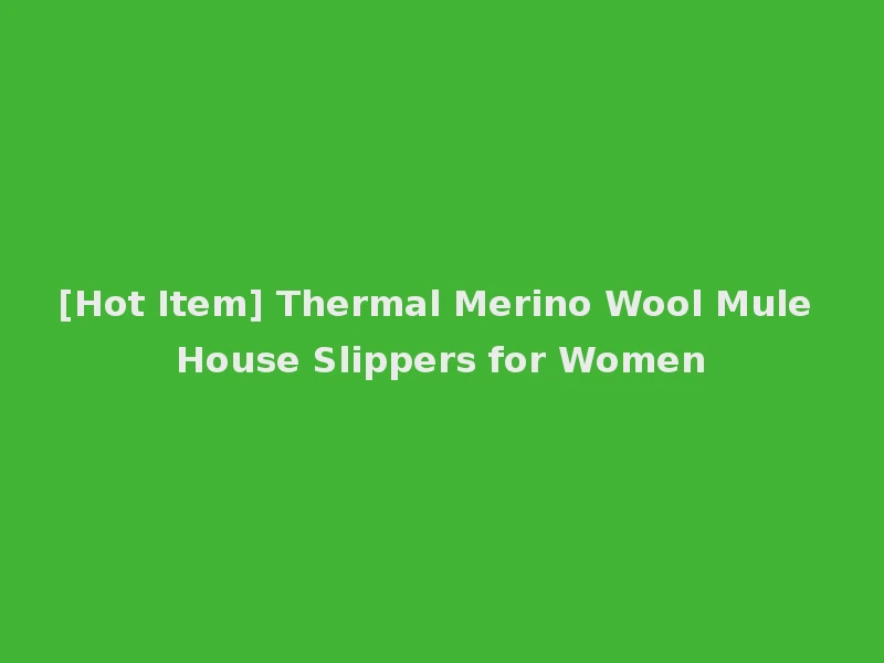 [Hot Item] Thermal Merino Wool Mule House Slippers for Women