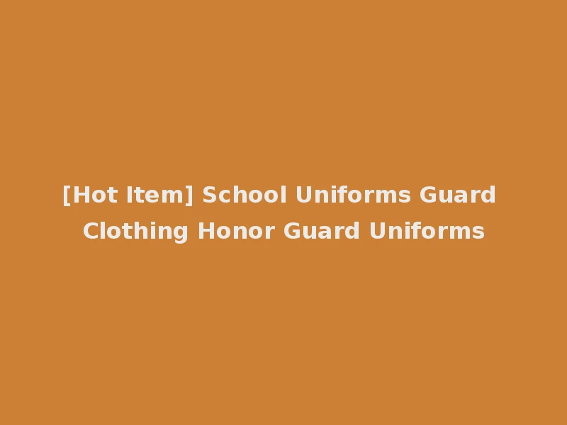 [Hot Item] School Uniforms Guard Clothing Honor Guard Uniforms