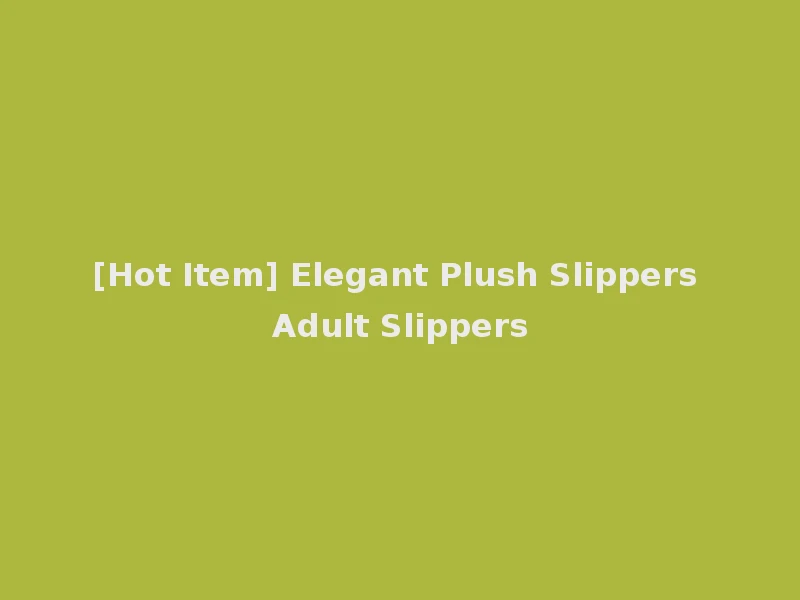 [Hot Item] Elegant Plush Slippers Adult Slippers