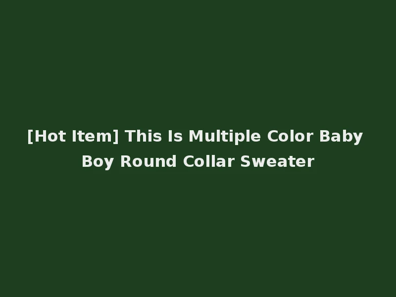 [Hot Item] This Is Multiple Color Baby Boy Round Collar Sweater