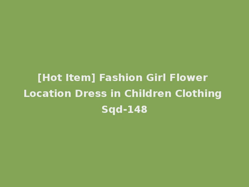 [Hot Item] Fashion Girl Flower Location Dress in Children Clothing Sqd-148