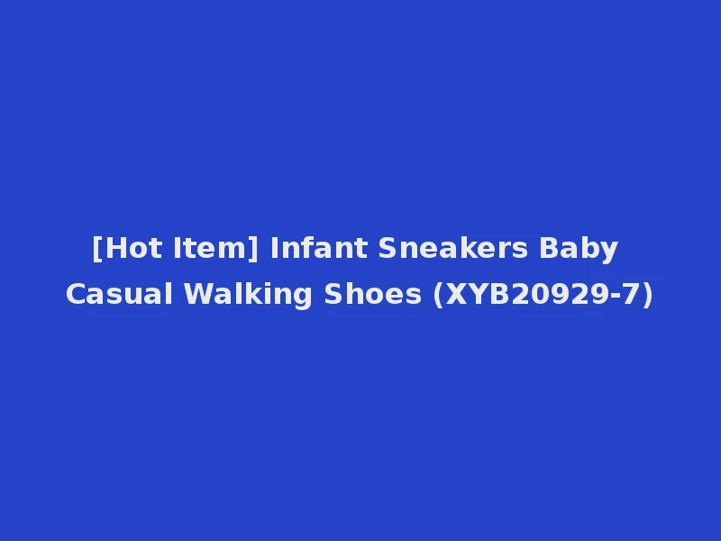 [Hot Item] Infant Sneakers Baby Casual Walking Shoes (XYB20929-7)