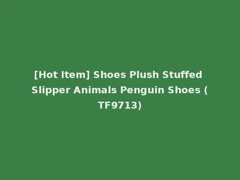 [Hot Item] Shoes Plush Stuffed Slipper Animals Penguin Shoes (TF9713)