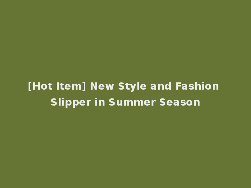 [Hot Item] New Style and Fashion Slipper in Summer Season