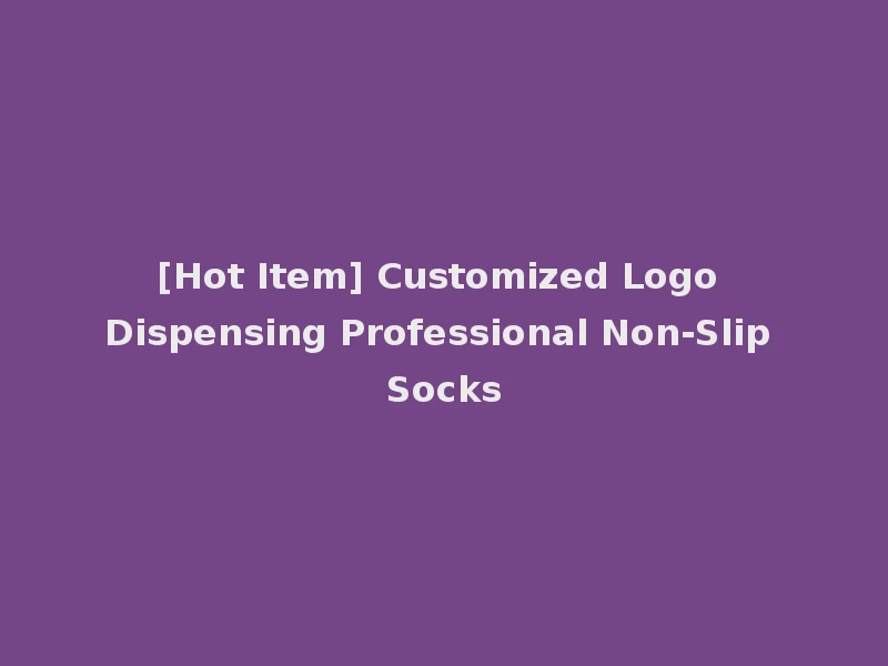[Hot Item] Customized Logo Dispensing Professional Non-Slip Socks