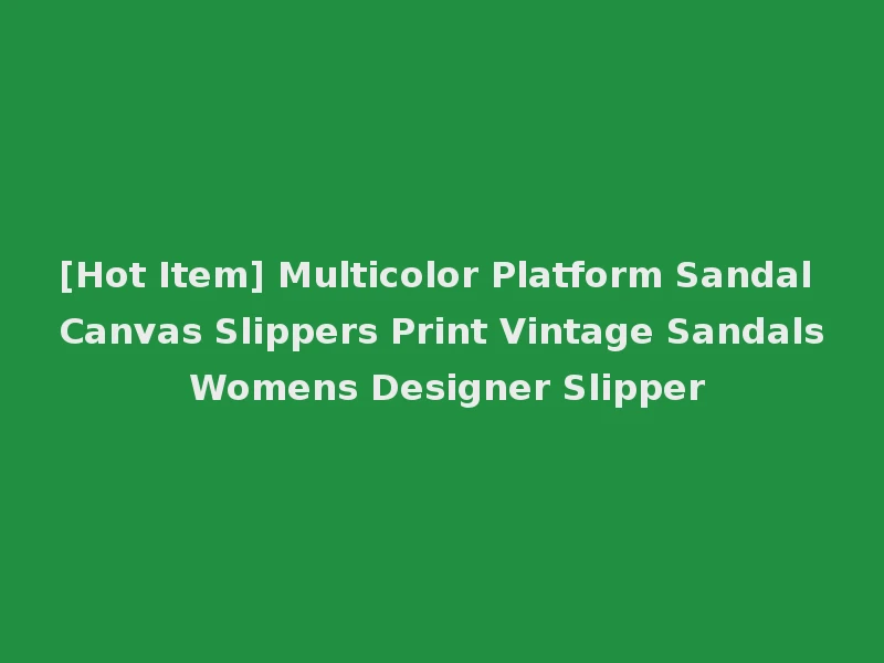 [Hot Item] Multicolor Platform Sandal Canvas Slippers Print Vintage Sandals Womens Designer Slipper