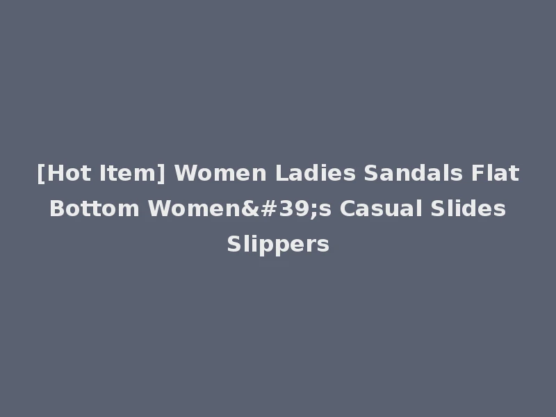 [Hot Item] Women Ladies Sandals Flat Bottom Women's Casual Slides Slippers