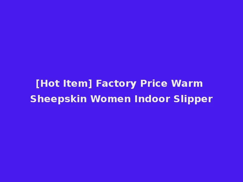 [Hot Item] Factory Price Warm Sheepskin Women Indoor Slipper