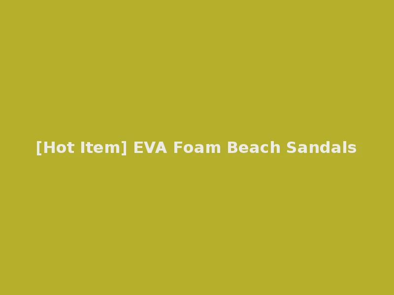 [Hot Item] EVA Foam Beach Sandals