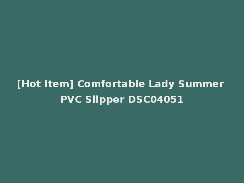 [Hot Item] Comfortable Lady Summer PVC Slipper DSC04051
