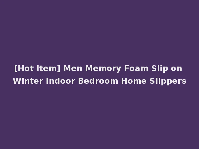 [Hot Item] Men Memory Foam Slip on Winter Indoor Bedroom Home Slippers