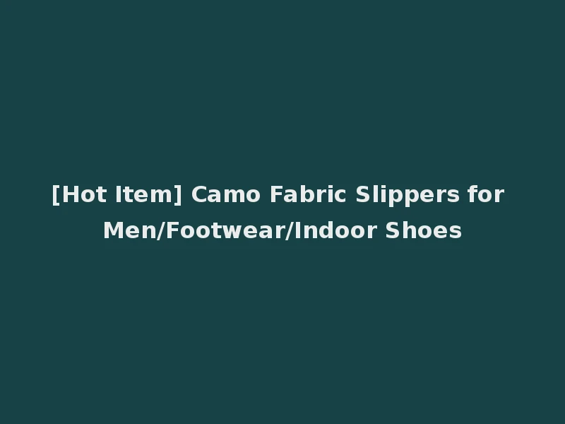 [Hot Item] Camo Fabric Slippers for Men/Footwear/Indoor Shoes