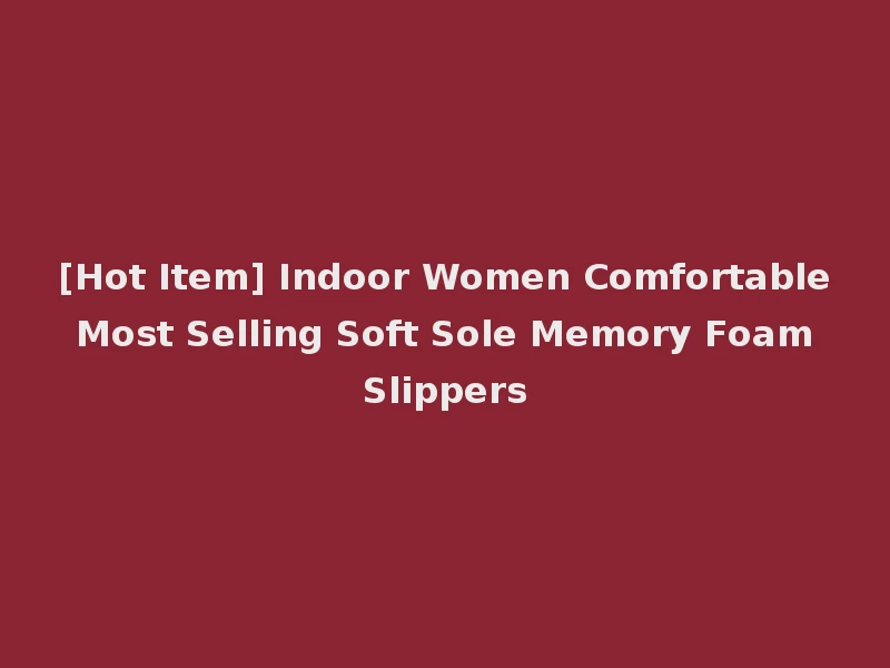 [Hot Item] Indoor Women Comfortable Most Selling Soft Sole Memory Foam Slippers