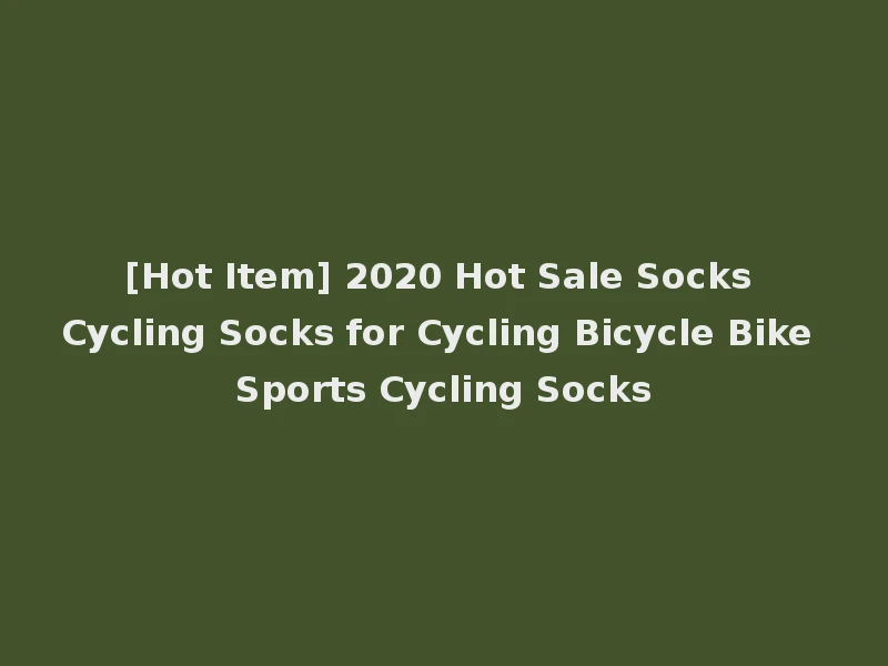 [Hot Item] 2020 Hot Sale Socks Cycling Socks for Cycling Bicycle Bike Sports Cycling Socks