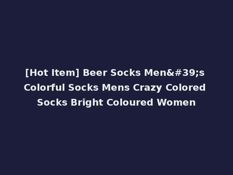 [Hot Item] Beer Socks Men's Colorful Socks Mens Crazy Colored Socks Bright Coloured Women