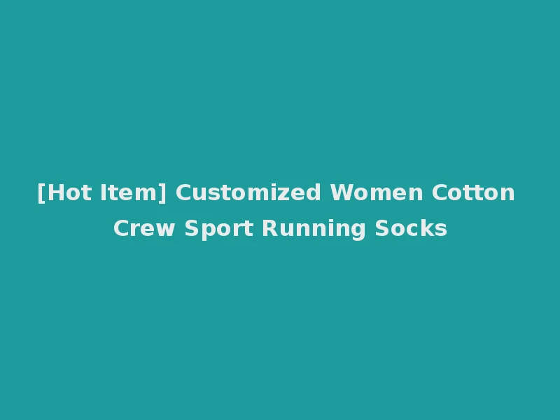 [Hot Item] Customized Women Cotton Crew Sport Running Socks