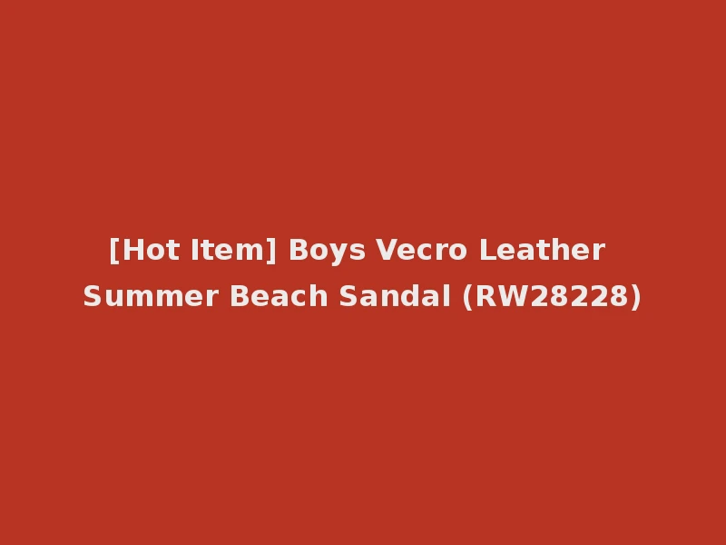 [Hot Item] Boys Vecro Leather Summer Beach Sandal (RW28228)