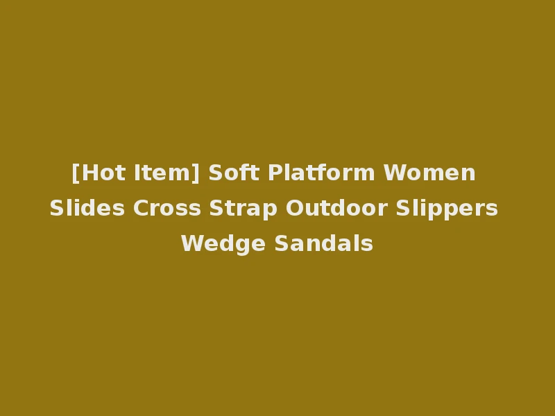 [Hot Item] Soft Platform Women Slides Cross Strap Outdoor Slippers Wedge Sandals