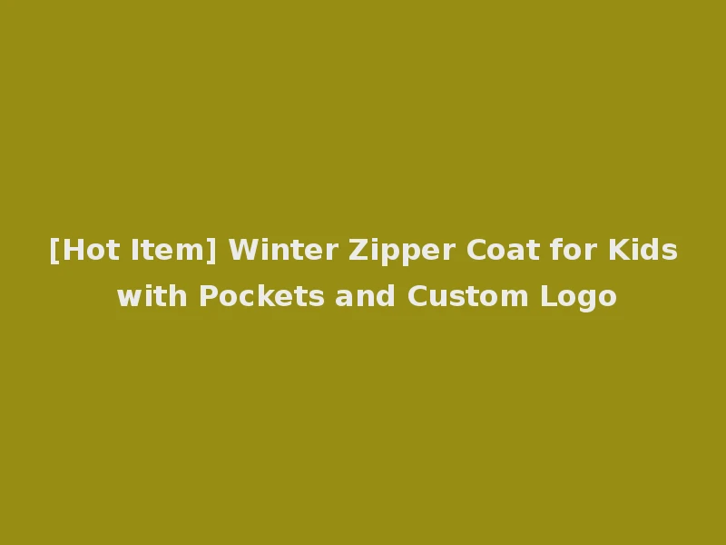 [Hot Item] Winter Zipper Coat for Kids with Pockets and Custom Logo